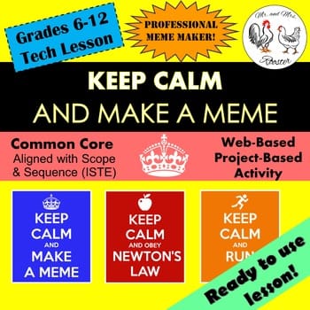 Keep Calm and Make a Meme - Technology Lesson Plan - Mr and Mrs Rooster Keep Calm and Make a Meme - Technology Lesson Plan - Mr and Mrs Rooster